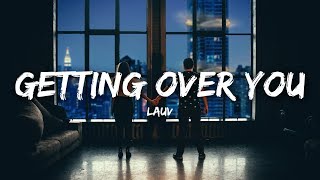 Lauv - Getting Over You (Lyrics / Lyrics Video)