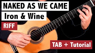 Iron & Wine - Naked As We Came - GUITAR TUTORIAL +TAB  (RIFF)