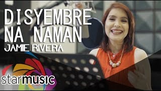 Disyembre Nanaman - Jamie Rivera (Music Video)