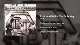 Bachman-Turner Overdrive - Rock And Roll Is The Only Way Out