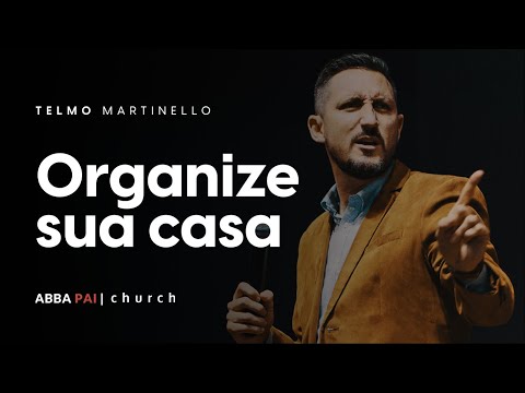 Organize sua casa-Pr Telmo Martinello | ABBA PAI CHURCH