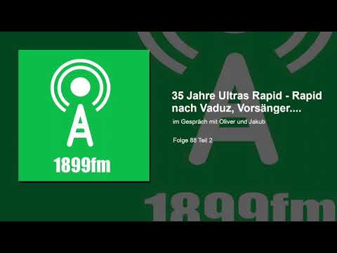 1899fm - Folge 88_2 - 35 Jahre Ultras Rapid - Rapid nach Vaduz etc. - Im Gespräch mit Oliver & Jakub