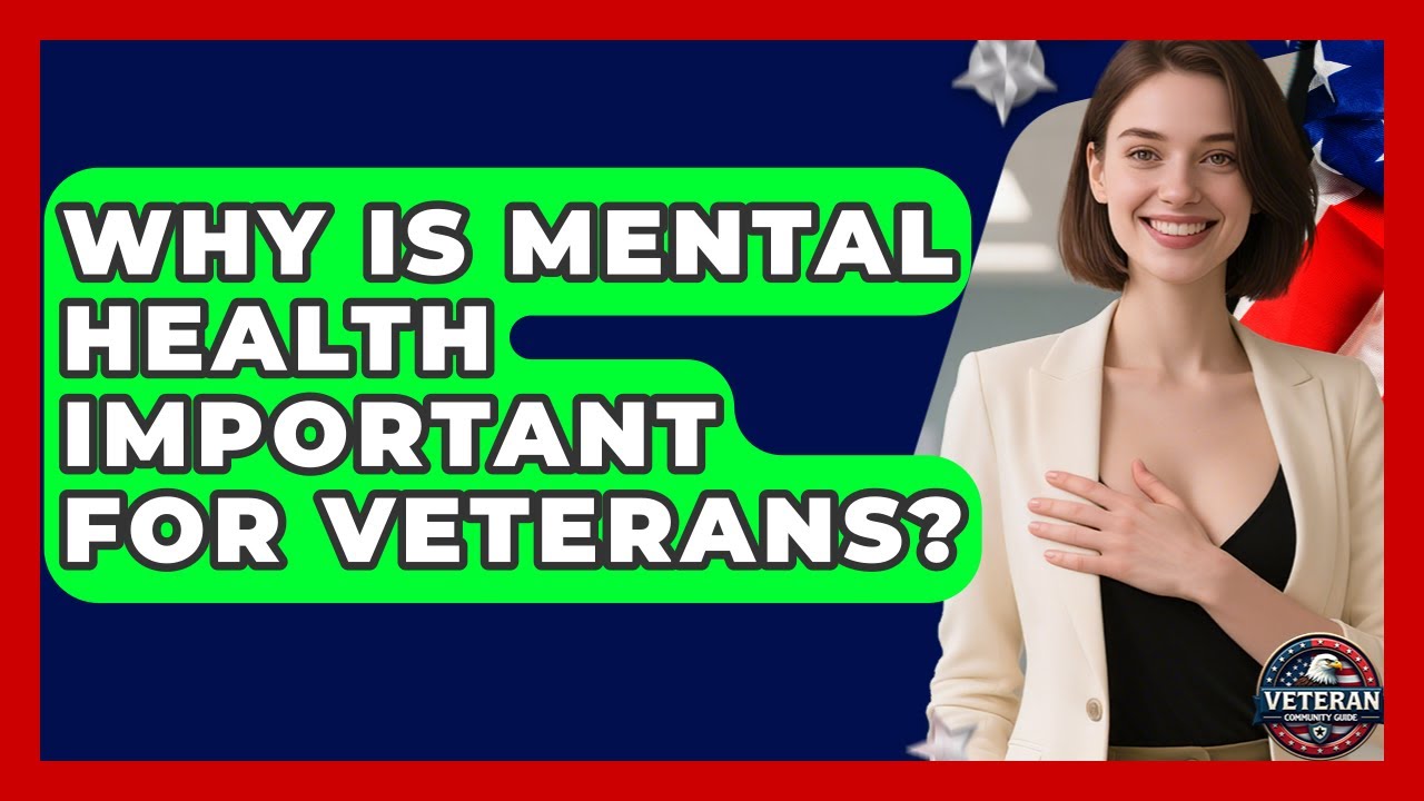 Why Is Mental Health Important for Veterans? - Veteran Community Guide