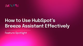 How to use HubSpot's AI Breeze Assistant effectively - Feature Spotlight