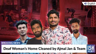 Deaf Woman’s Home Cleaned by Ajmal Jan & Team