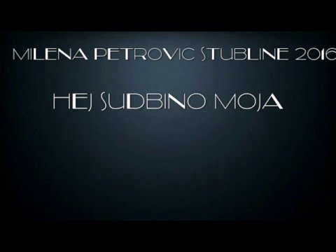 Milena Petrovic stubline 2016 Hej sudbino moja