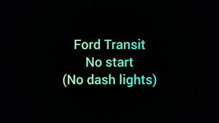 Ford Transit - No Start - no dash lights