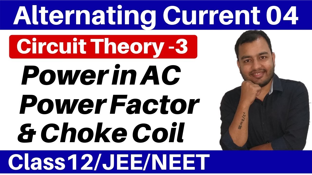 Alternating Current 04 : Circuit Theory 3 : Power in AC , Power Factor and CHOKE COIL  JEE/NEET