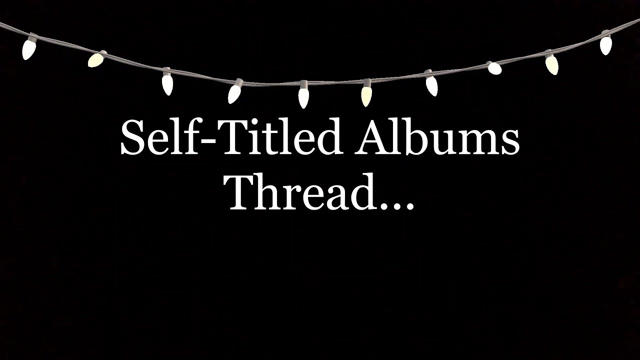 Self Titled Albums Thread
