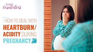 Heartburn/Acidity During Pregnancy: Reasons, Signs & Treatment