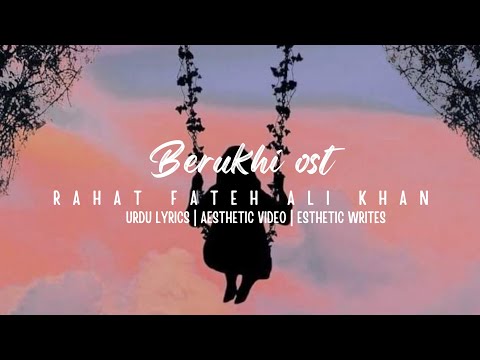 Berukhi ost Pakistani Drama Full Songs Rahat Fateh Ali khan | Urdu Lyrics | Esthetic Writes |