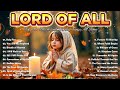 Lord Of All Christian Music Worship Songs With Lyrics Hillsong Playlist Praise Worship Songs