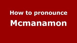 How to pronounce Mcmanamon