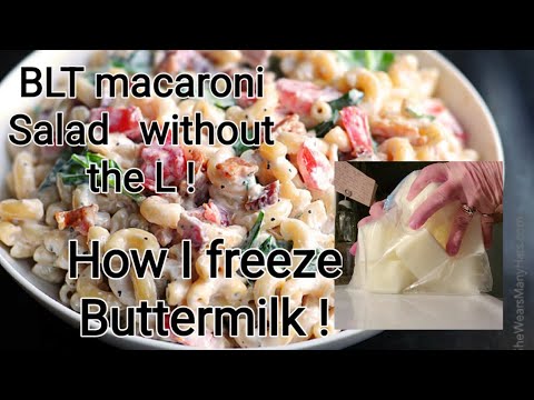 BLT macaroni Salad without the L !   How I freeze my Buttermilk
