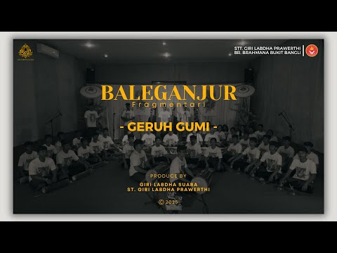 BALEGANJUR FRAGMENTARI | GERUH GUMI | GIRI LABDHA SUARA