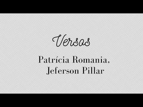 VERSOS | PATRICIA ROMANIA E JEFERSON PILLAR | LETRA