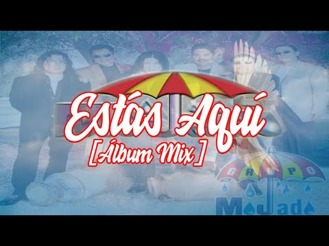 Estás Aquí - Grupo Mojado [Álbum Mix]
