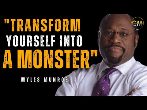 TRANSFORM YOURSELF INTO A MONSTER - Myles Munroe (Best Motivational Speech)