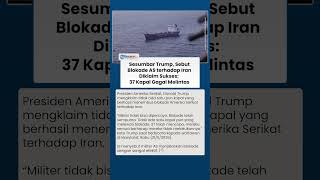Sesumbar Donald Trump, Sebut Blokade AS Terhadap Iran Diklaim Sukses 37 Kapal Gagal Melintas