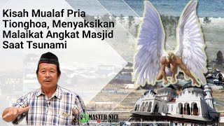 Download lagu Kisah Mualaf Pria Tionghoa, Menyaksikan Malaikat Angkat Masjid Saat Tsunami mp3