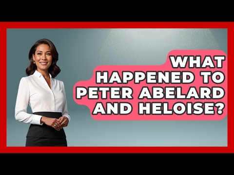 What Happened To Peter Abelard And Heloise? - Europe Through the Ages