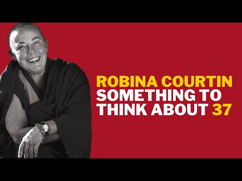 SOMETHING TO THINK ABOUT 37: We’re not stuck with the mind we’re born with — Robina Courtin