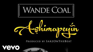 Wande Coal - Ashimapeyin [Official Audio]