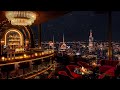 Saxophone Jazz Bar Rooftop Bar Ambience With Ethereal Jazz Music For Relaxing Studying Sleeping