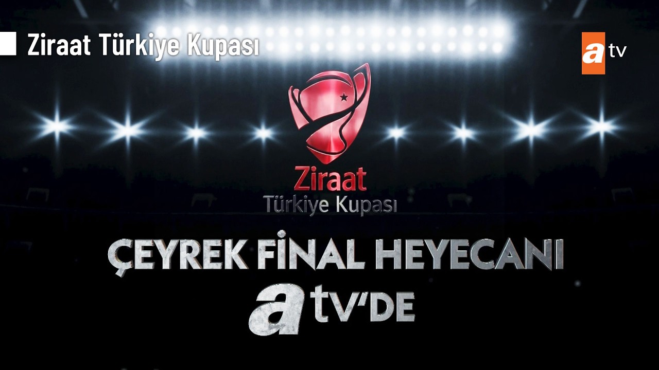 Ziraat Türkiye Kupası çeyrek final heyecanı atv'de!