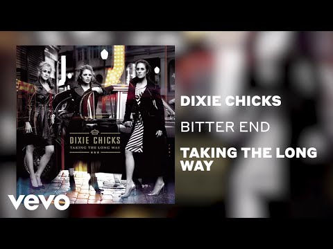 Bitter End - Dixie Chicks