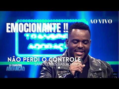 Eu Não Perdi o Controle - Samuel Messias ( Ao Vivo Eu Transpiro Adoração )