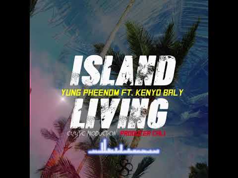 Yung Pheenom Ft. Kenyo Baly - Island Living (official Audio)