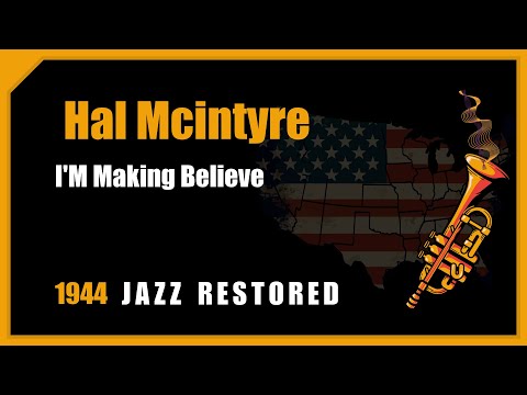 Jazz Music | Hal Mcintyre: I M Making Believe | 1944