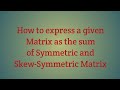 How To Express A Given Matrix As The Sum Of Symmetric And Skew Symmetric Matrix