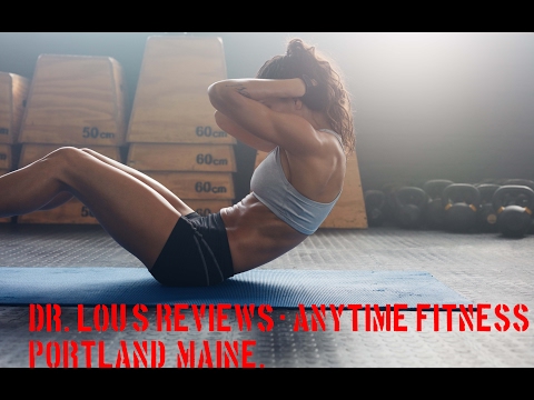 Dr  Lou's Reviews -  Anytime Fitness - Portland, Maine