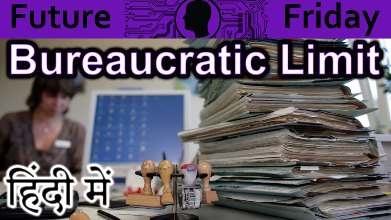 Bureaucratic Limit Explained In HINDI {Future Friday}