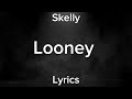 Skelly - Looney (Official Lyrics)