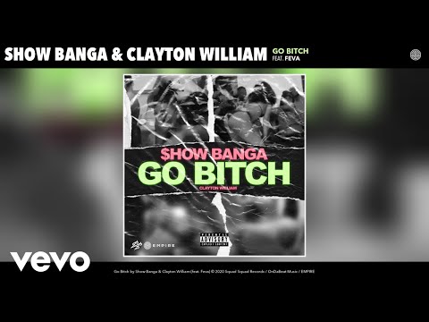Show Banga, Clayton William - Go Bitch (Audio) ft. Feva