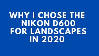 Video thumbnail for Why I'm switching to the Nikon D600 in 2020 for landscape photography by Martin Castein