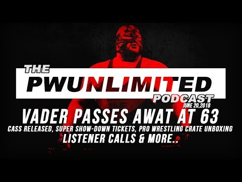 PWUnlimited Podcast( 6/20/18): Vader Passing, Cass Released, Super Show-Down Tickets & More