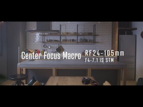 Introducing the RF24-105mm F4-7.1 IS STM : Center Focus Macro