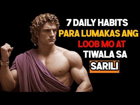 7 Daily Habits para Lumakas ang Loob Mo at tiwala sa sarili | STOIC PHILOSOPHY
