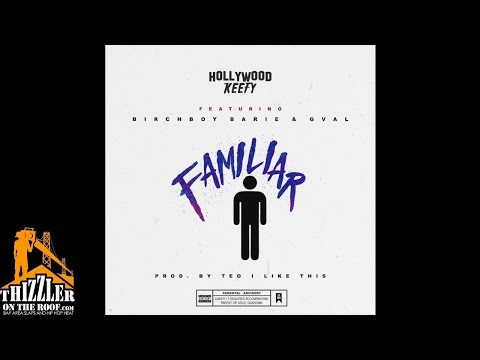 Hollywood Keefy ft. Birch Boy Barie x G-Val - Familiar [Thizzler.com Exclusive]