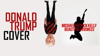 Donald Trump sings Beautiful Madness - (Michael Patrick Kelly) COVER
