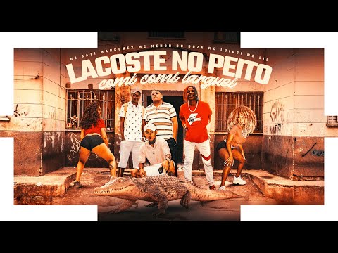 LACOSTE NO PEITO COMI COMI LARGUEI - MC MENOR DO DOZE, MC LUIGGI, MC LIL (DJ SATI MARCONEX)