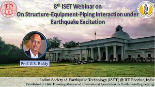 On Structure-Equipment-Piping Interaction under Earthquake Excitation - Prof. G.R. Reddy