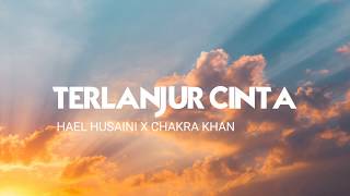 Download lagu Hael Husaini - Terlanjur Cinta (feat. Chakra Khan) ( Lirik ) mp3