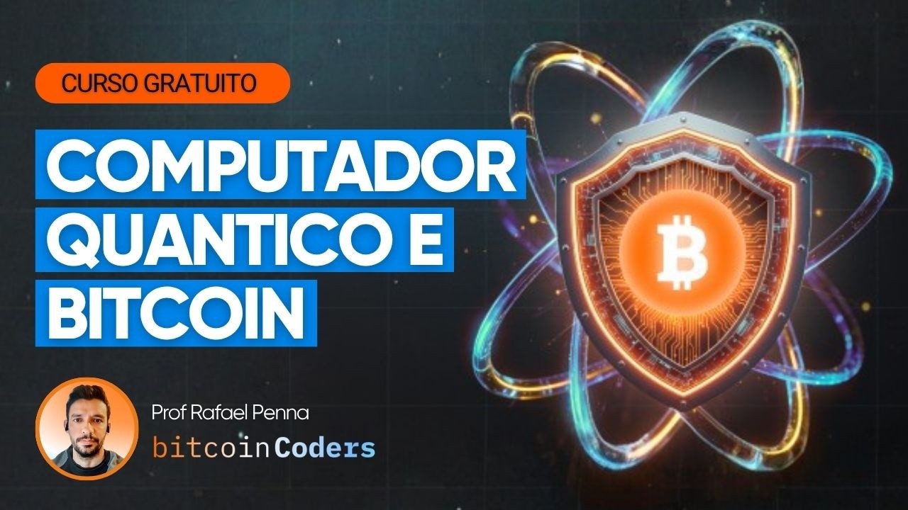 Bitcoin e Computação Quântica: mitos, riscos e realidade | Curso gratuito para devs Bitcoin Coders