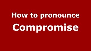 How to pronounce Compromise