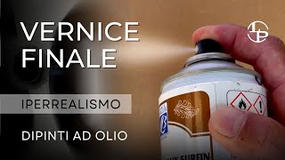 LA VERNICE FINALE per i dipinti ad olio - TUTORIAL